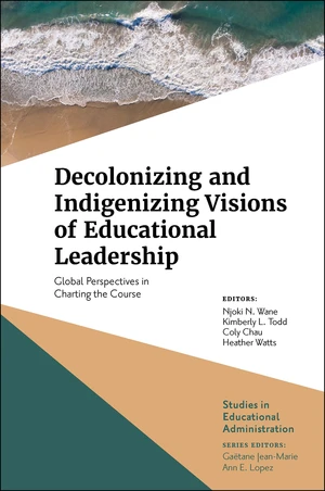 Decolonizing and Indigenizing Visions of Educational Leadership