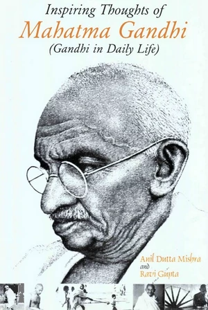 Inspiring Thoughts of Mahatma Gandhi (Gandhi in Daily Life)