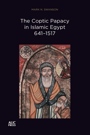 The Coptic Papacy in Islamic Egypt, 641â1517
