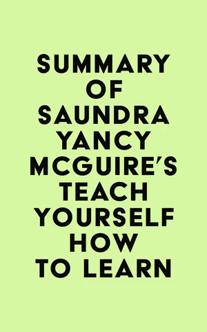 Summary of Saundra Yancy McGuire's Teach Yourself How to Learn