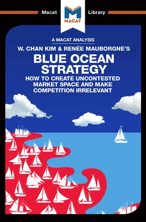 An Analysis of W. Chan Kim and RenÃ©e Mauborgne's Blue Ocean Strategy