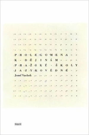Prolegomena k dějinám Pražské školy jazykovědné - Josef Vachek