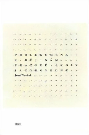 Prolegomena k dějinám Pražské školy jazykovědné - Josef Vachek