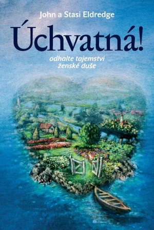 Úchvatná Odhalte tajemství ženské duše - John Eldredge, Stasi Eldredge