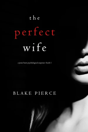 The Perfect Wife (A Jessie Hunt Psychological Suspense ThrillerâBook One)