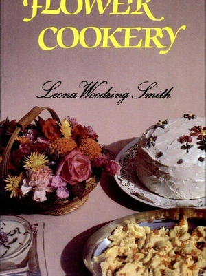 The Forgotten Art of Flower Cookery