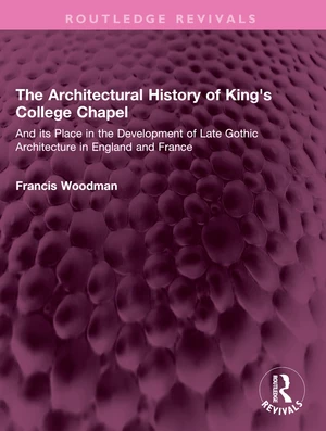 The Architectural History of King's College Chapel