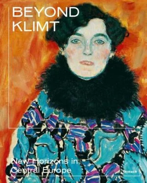 Beyond Klimt: New Horizons in Central Europe - Stella Rollig, Alexander Klee