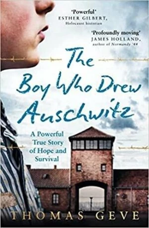 The Boy Who Drew Auschwitz : A Powerful True Story of Hope and Survival - Geve Thomas