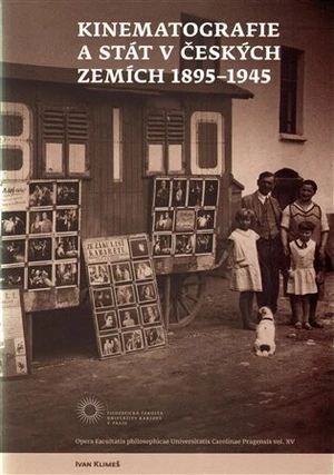 Kinematografie a stát v českých zemích 1895-1945 - Ivan Klimeš