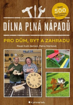 Dílna plná nápadů pro dům, byt a zahradu - Pavel Zeman