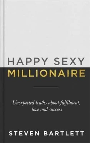 Happy Sexy Millionaire : Unexpected Truths about Fulfilment, Love and Success - Barlett Steven