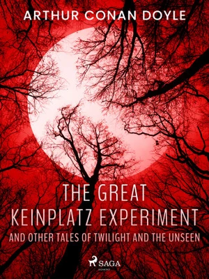 The Great Keinplatz Experiment and Other Tales of Twilight and the Unseen - Sir Arthur Conan Doyle - e-kniha