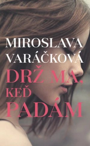 Drž ma, keď padám - Miroslava Varáčková