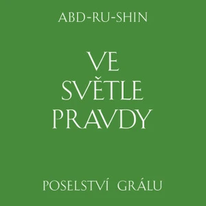 Ve světle Pravdy. Poselství Grálu - Abd-ru-shin - audiokniha