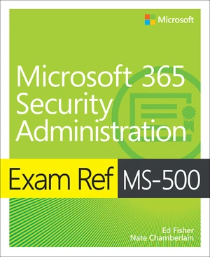 Exam Ref MS-500 Microsoft 365 Security Administration with Practice Test