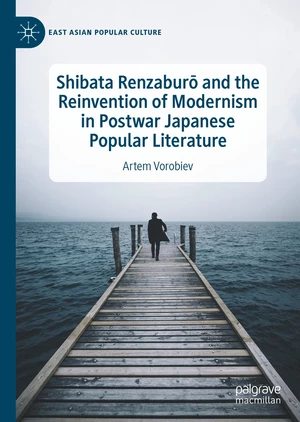 Shibata RenzaburÅ and the Reinvention of Modernism in Postwar Japanese Popular Literature