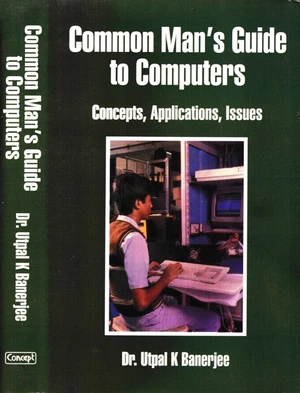 Common Man's Guide To Computers Concepts, Applications, Issues