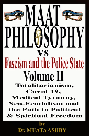 Maat Philosophy Versus Fascism and the Police State  Volume II