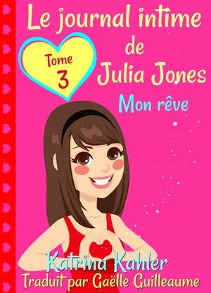 Le journal intime de Julia Jones  Tome 3  Mon rÃªve