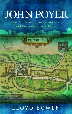 John Poyer, the Civil Wars in Pembrokeshire and the British Revolutions