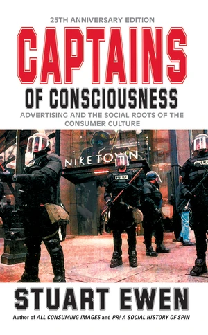 Captains Of Consciousness Advertising And The Social Roots Of The Consumer Culture