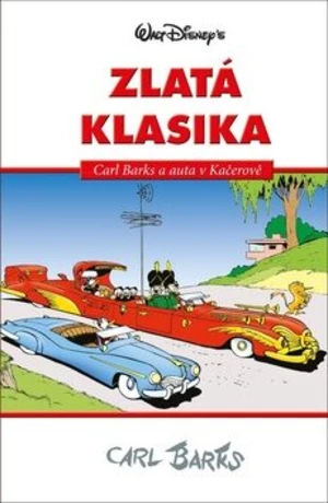 Disney Zlatá klasika Carl Barks a auta v Kačerově - Walt Disney, Carl Barks