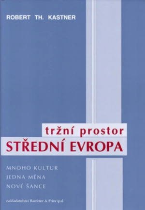Tržní prostor Střední Evropa - Robert Th. Kastner