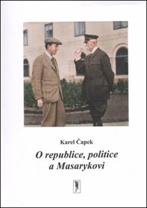 O republice, politice a Masarykovi - Karel Čapek