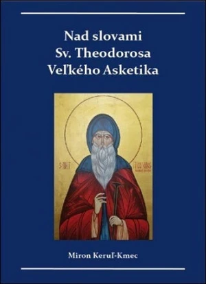 Nad slovami sv. Theodorosa Veľkého Asketika - Miron Keruľ-Kmec st.