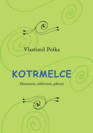 Kotrmelce - Líbeznosti, ošklivosti, pábení - Vlastimil Peška
