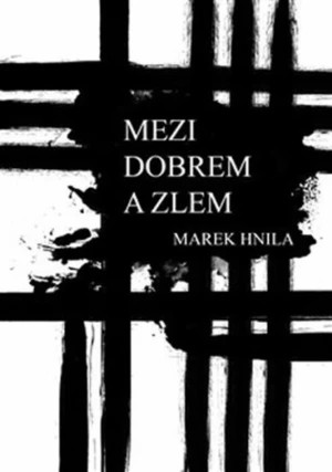 Mezi dobrem a zlem - Marek Hnila