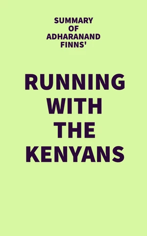 Summary of Adharanand Finns' Running with the Kenyans