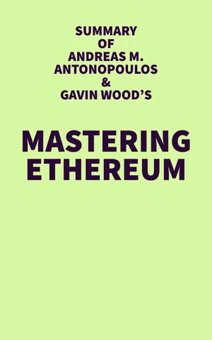 Summary of Andreas M. Antonopoulos & Gavin Wood's Mastering Ethereum