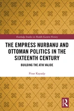 The Empress Nurbanu and Ottoman Politics in the Sixteenth Century