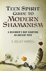 Teen Spirit Guide to Modern Shamanism