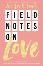 Field Notes on Love - Jennifer E. Smithová