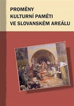 Proměny kulturní paměti ve slovanském areálu - Marek Příhoda, Markus Giger, Hana Kosáková