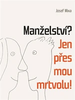 Manželství? Jen přes mou mrtvolu! - Josef Mixa