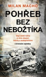 Pohřeb bez nebožtíka - Sága české rodiny za dvou okupací, totality a neokapitalismu (s kriminální zápletkou) (Defekt) - Milan Macho