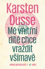 Mé vnitřní dítě chce vraždit všímavě - Karsten Dusse - e-kniha