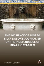 The Influence of Jos&#233; da Silva Lisboa&#146;s Journalism on the Independence of Brazil (1821-1822)