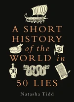 A Short History of the World in 50 Lies - Natasha Tidd