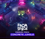 From Space - Mission Pack: Concrete Jungle DLC EU Steam CD Key