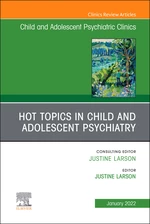 Hot Topics in Child and Adolescent Psychiatry, An Issue of ChildAnd Adolescent Psychiatric Clinics of North America, E-Book