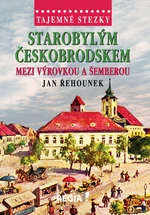 Tajemné stezky - Starobylým Českobrodskem mezi Výrovkou a Šemberou - Jan Řehounek