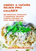 Obědy a večeře nejen pro celiaky - Karla Pelikánová - e-kniha
