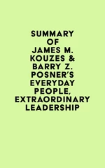 Summary of James M. Kouzes & Barry Z. Posner's Everyday People, Extraordinary Leadership