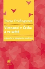 Vietnamci v Česku a ve světě: migrační a adaptační tendence - Tereza Freidingerová