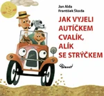 Jak vyjeli autíčkem Cvalík, Alík se strýčkem - Jindřich Škoda, Jan Alda